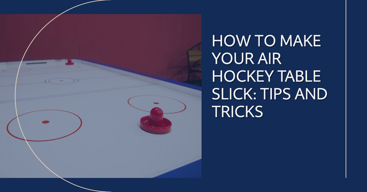 How to Make Your Air Hockey Table Slick: Tips and Tricks