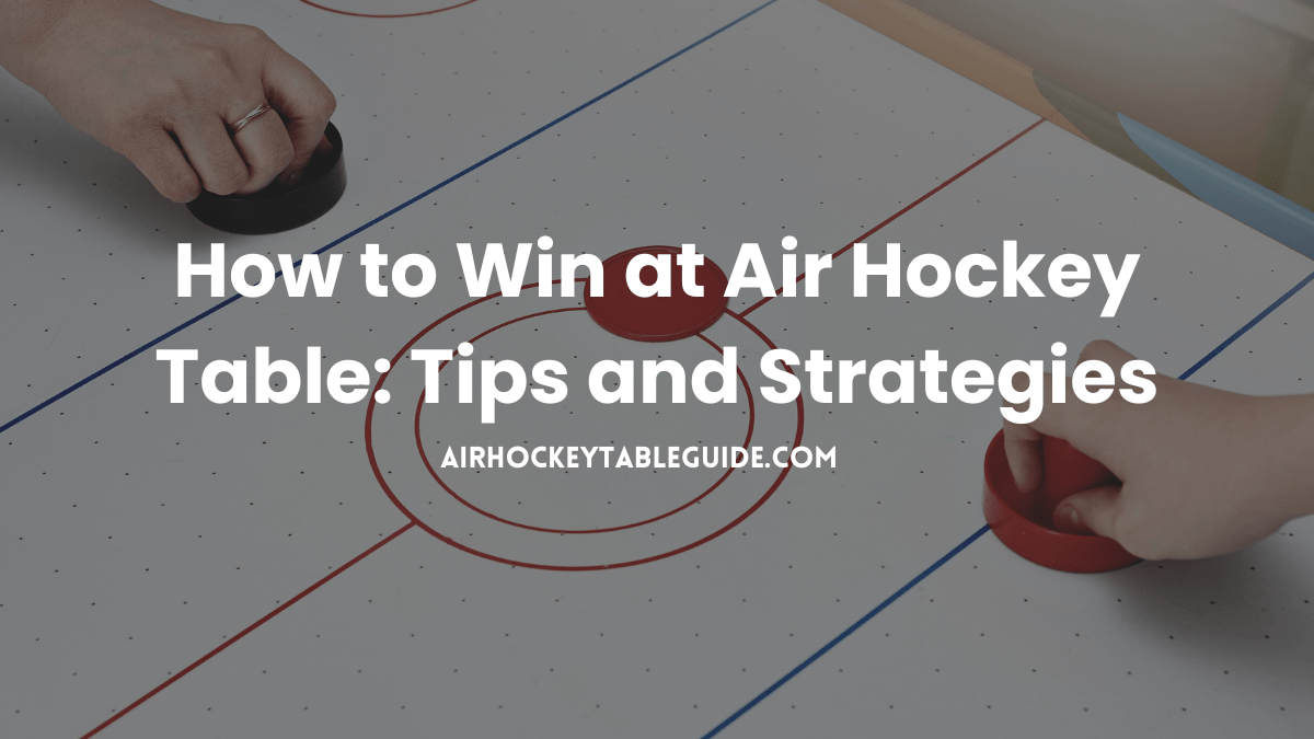 How to Win at Air Hockey Table Tips and Strategies