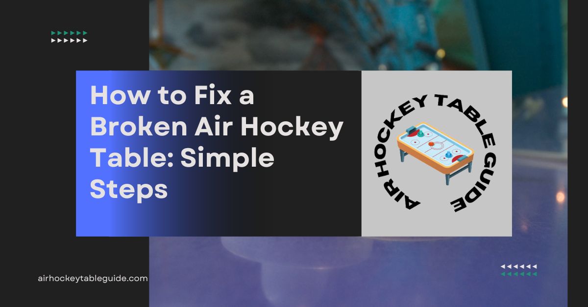 How to Fix a Broken Air Hockey Table Simple Steps