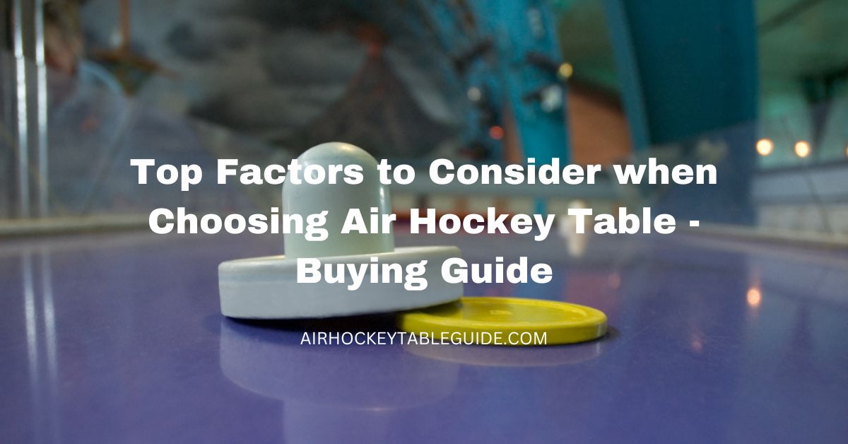 Top Factors to Consider when Choosing Air Hockey Table - Buying Guide