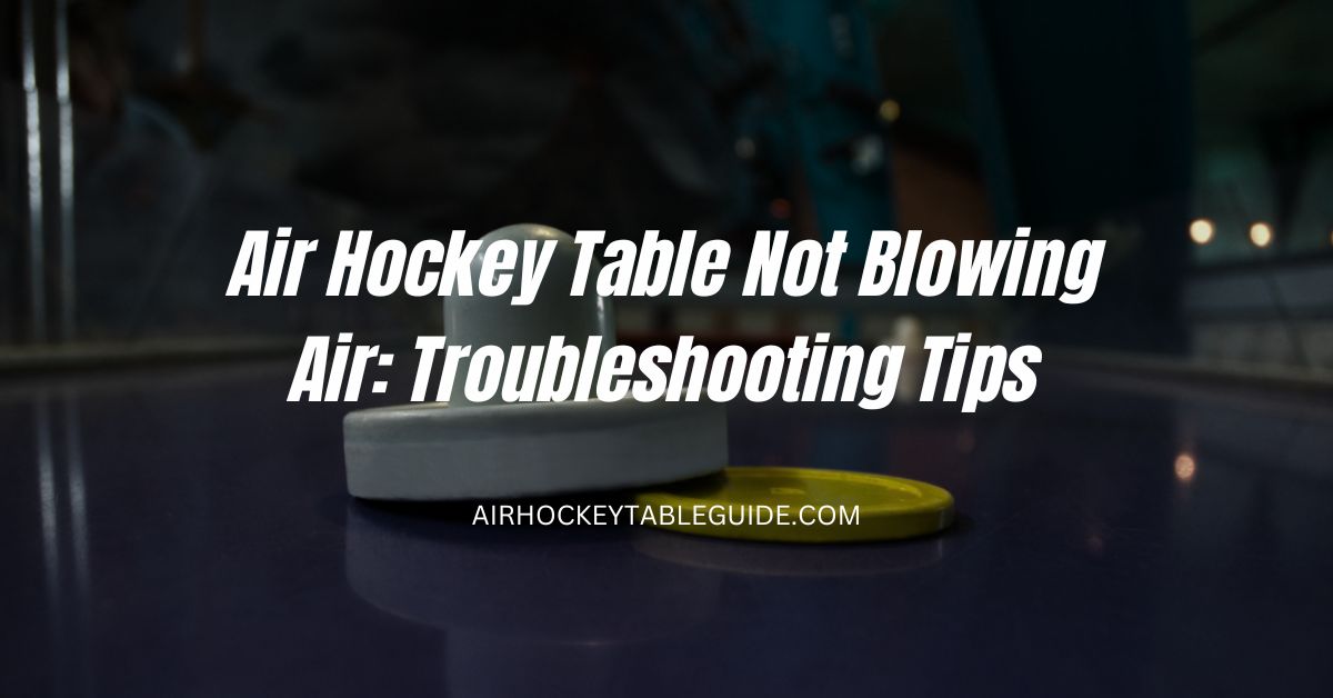 Air Hockey Table Not Blowing Air: Troubleshooting Tips