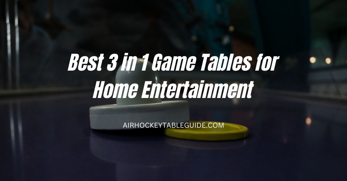 Best 3 in 1 Game Tables for Home Entertainment