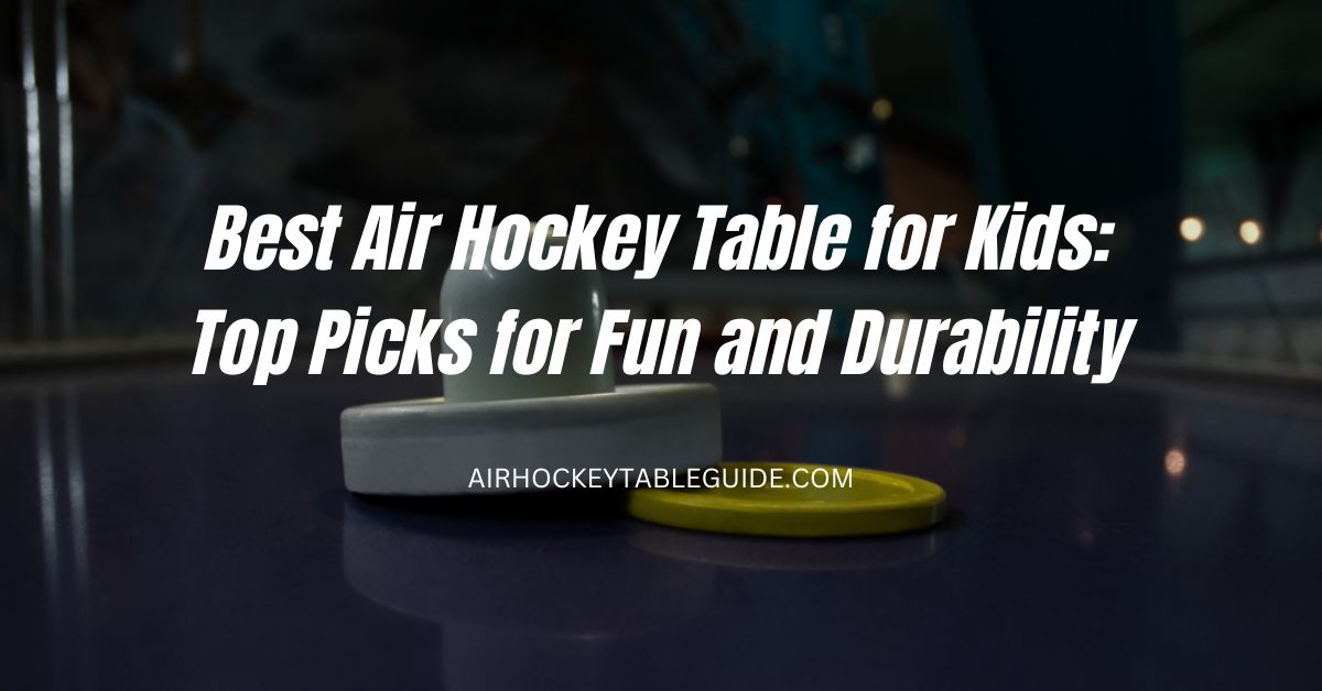 Best Air Hockey Table for Kids: Top Picks for Fun and Durability