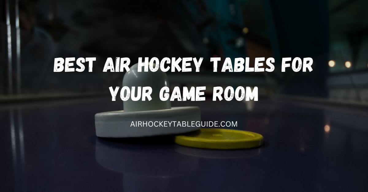 Best Air Hockey Tables for Your Game Room