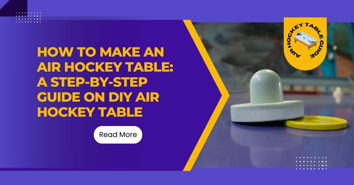How to Make an Air Hockey Table A Step-by-Step Guide on DIY Air Hockey Table, Low Cost Air Hockey Table