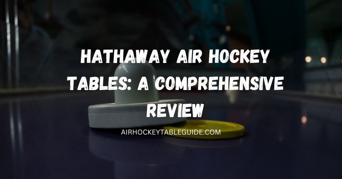 Hathaway Air Hockey Tables A Comprehensive Review