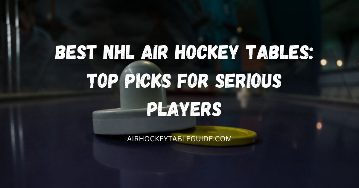 Best NHL Air Hockey Tables: Top Picks for Serious Players