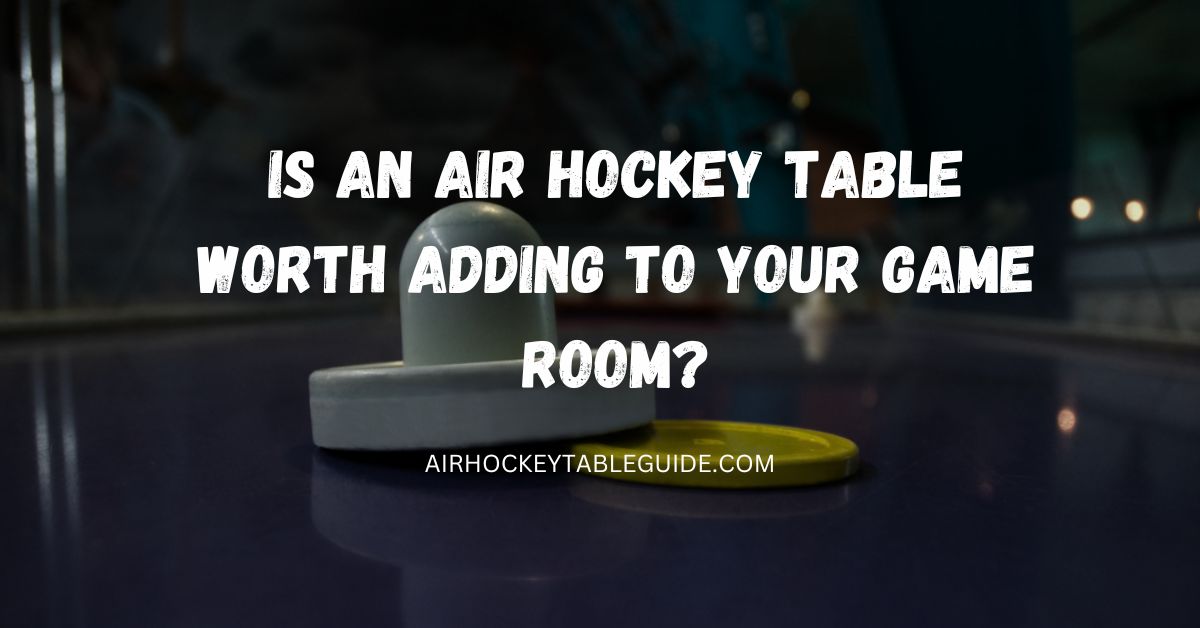 Is an Air Hockey Table Worth Adding to Your Game Room?